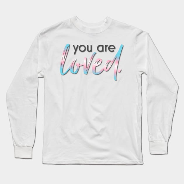 Trans Rights You are Loved Long Sleeve T-Shirt by Simplify With Leanne